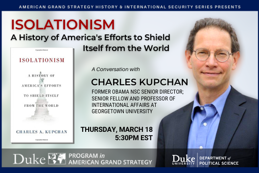 AGS Presents: Isolationism: A History of America&amp;#39;s Efforts to Shield Itself from the World on March 28 at 5:30pm ET. Register at https://duke.zoom.us/meeting/register/tJEsdu-urjwtH9JLzq7lXNuGj_xBAjqdXZ0r